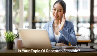 Is Your Topic Of Research Feasible?  